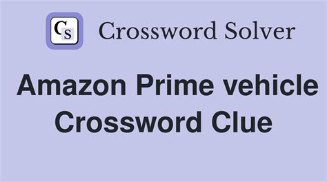 amazon prime vehicle crossword|Amazon Prime vehicle NYT Crossword Clue .